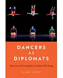 Dancers As Diplomats: American Choreography in Cultural Exchange