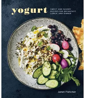 Yogurt: Sweet and Savory Recipes for Breakfast, Lunch, and Dinner