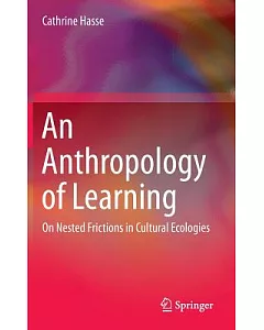 An Anthropology of Learning: On Nested Frictions in Cultural Ecologies
