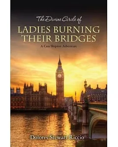 The Divine Circle of Ladies Burning Their Bridges: A 10th Cass Shipton Adventure