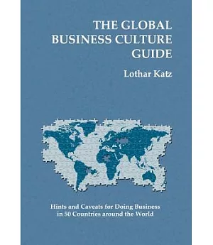 The Global Business Culture Guide: Hints and Caveats for Doing Business in 50 Countries Around the World