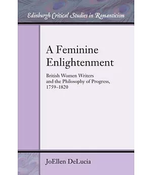 A Feminine Enlightenment: British Women Writers and the Philosophy of Progress 1759-1820