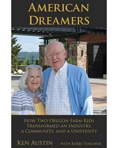 American Dreamers: How Two Oregon Farm Kids Transformed an Industry, a Community, and a University