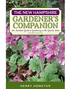 New Hampshire Gardener’s Companion: An Insider’s Guide to Gardening in the Granite State