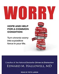 Worry: Hope and Help for a Common Condition, Turn Chronic Worry into a Positive Force in Your Life