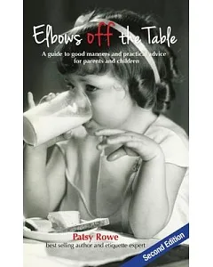 Elbows Off the Table: A Guide to Good Manners and Practical Advice for Parents and Children