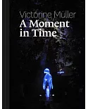 Victorine Müller: A Moment in Time: Performances, Installationen, Plastische Werke 1994-2014 / Performances, Installations, Thre
