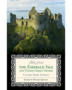 Tales from the Emerald Isle and Other Green Shores: Classic Irish Stories
