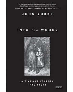 Into the Woods: A Five-Act Journey into Story