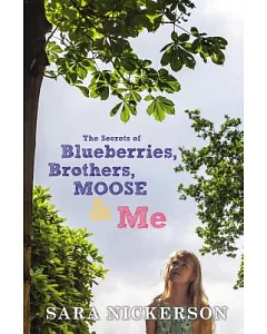 The Secrets of Blueberries, Brothers, Moose & Me