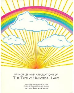 Principles and Applications of the Twelve Universal Laws: A Workbook for Children of All Ages