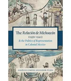 The Relación De Michoacán 1539-1541 and the Politics of Representation in Colonial Mexico