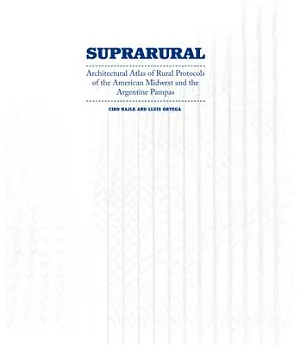 Suprarural: Architectural Atlas of Rural Protocols in the American Midwest and the Argentine Pampas