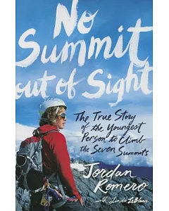 No Summit Out of Sight: The True Story of the Youngest Person to Climb the Seven Summits