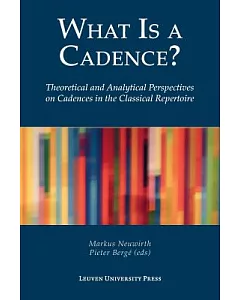 What Is a Cadence?: Theoretical and Analytical Perspectives on Cadences in the Classical Repertoire