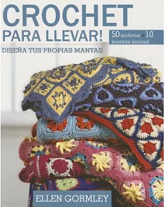 Crochet para llevar / Crochet Lunches: Disena tus propias mantas / Design Your Own Blankets: 50 motivos; 10 mantas unicas