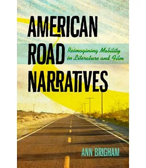 American Road Narratives: Reimagining Mobility in Literature and Film