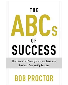 The ABCs of Success: The Essential Principles from America’s Greatest Prosperity Teacher