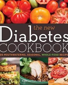 The New Diabetes Cookbook: 100 Mouthwatering, Seasonal, Whole-Food Recipes