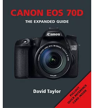 Canon EOS 70D: The Expanded Guide