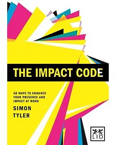 The Impact Code: 50 Ways to Enhance Your Presence and Impact at Work