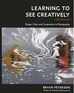 Learning to See Creatively: Design, Color, and Composition in Photography