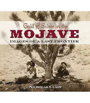 Gold and Silver in the Mojave: Images of a Last Frontier