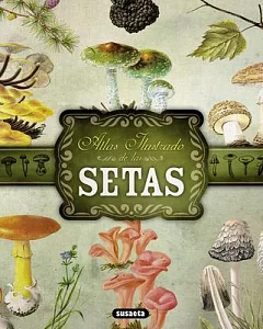 Atlas ilustrado de las setas / Illustrated Atlas of Mushrooms
