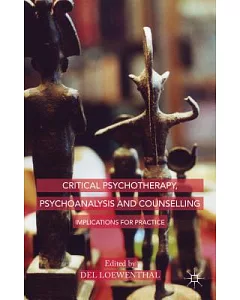 Critical Psychotherapy, Psychoanalysis and Counselling: Implications for Practice