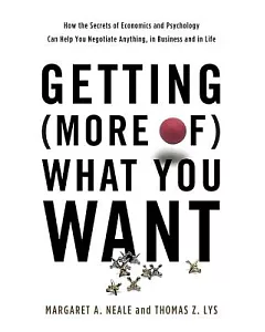 Getting More of What You Want: How the Secrets of Economics and Psychology Can Help You Negotiate anything, in Business and in L