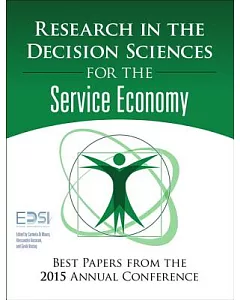 Research in the Decision Sciences for the Service Economy: Best Papers from the 2015 Annual Conference