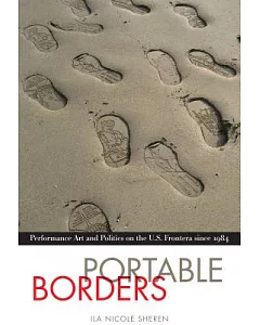 Portable Borders: Performance Art and Politics on the U.S. Frontera Since 1984
