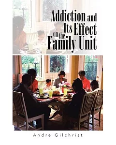 Addiction and Its Effect on the Family Unit