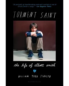 Torment Saint: The Life of Elliott Smith