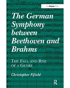 The German Symphony Between Beethoven and Brahms: The Fall and Rise of a Genre