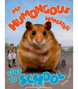 My Humongous Hamster Goes to School