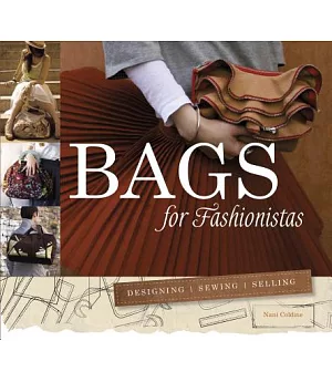 Bags for Fashionistas: Designing, Sewing, Selling