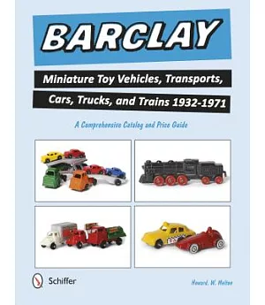 Barclay Miniature Toy Vehicles, Transports, Cars, Trucks, and Trains 1932-1971