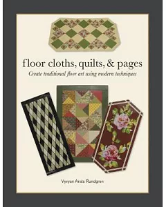 Floor Cloths, Quilts & Pages: Create Traditional Floor Art Using Modern Techniques