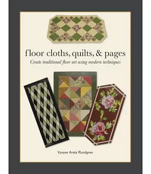 Floor Cloths, Quilts & Pages: Create Traditional Floor Art Using Modern Techniques
