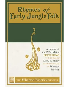Rhymes of Early Jungle Folk: A Replica of the 1922 Edition Featuring the Poems of Mary E. Marcy With Woodcuts by Wharton Esheric