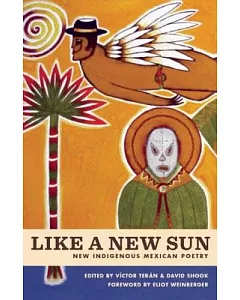 Like a New Sun: Six Contemporary Mexican Poets Writing in Indigenous Languages