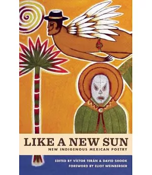 Like a New Sun: Six Contemporary Mexican Poets Writing in Indigenous Languages