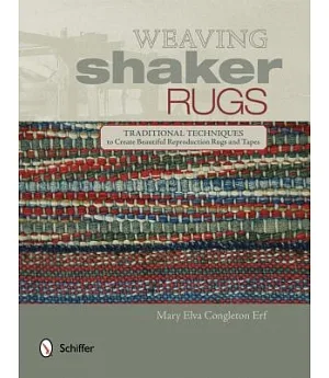 Weaving Shaker Rugs: Traditional Techniques to Create Beautiful Reproduction Rugs and Tapes
