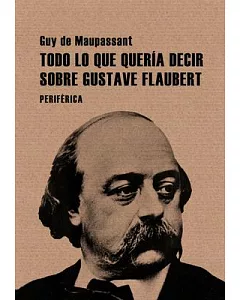 Todo lo que queria decir sobre Gustave Flaubert / All I Wanted to Say About Gustave Flaubert