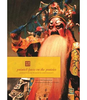 Painted Faces on the Prairies: Cantonese Opera and the Edmonton Chinese Community 4 July - 26 September 2014