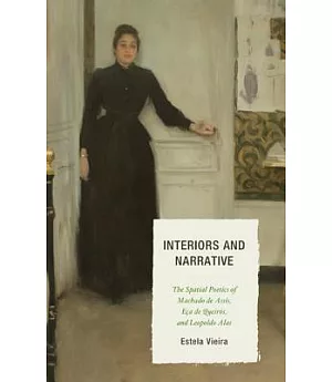 Interiors and Narrative: The Spatial Poetics of Machado de Assis, Eça de Queirós, and Leopoldo Alas
