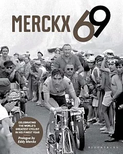 Merckx 69: Celebrating the World’s Greatest Cyclist in His Finest Year