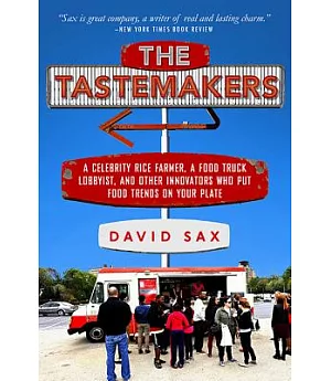 The Tastemakers: A Celebrity Rice Farmer, A Food Truck Lobbyist, and Other Innovators Putting Food Trends on Your Plate