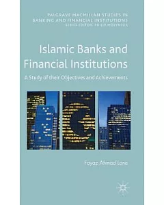 Islamic Banks and Financial Institutions: A Study of Their Objectives and Achievements